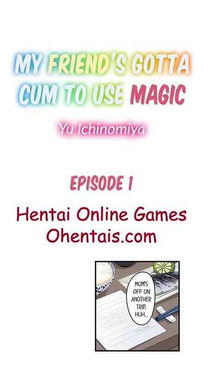 My Friend’s Gotta Cum to Use Magic Ch. 1-4 2